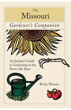 Coperta cărții 'Missouri Gardener's Companion: An Insider's Guide to Gardening in the Show-Me State - Becky Homan'