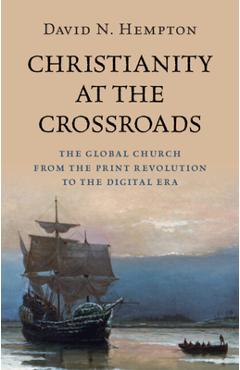 Poza produsului Christianity at the Crossroads: The Global Church from the Print Revolution to the Digital Era - David N. Hempton