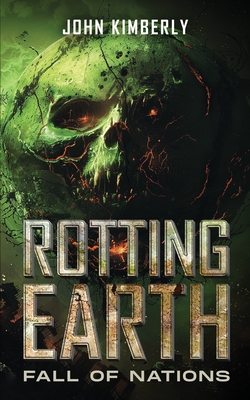 Rotting Earth: Fall of Nations - John Kimberly