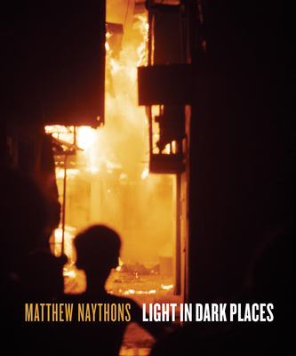 Light in Dark Places - Matthew Naythons
