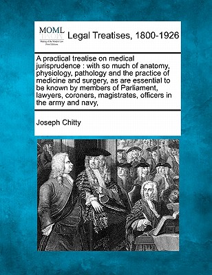 Coperta cărții 'A practical treatise on medical jurisprudence: with so much of anatomy, physiology, pathology and the practice of'