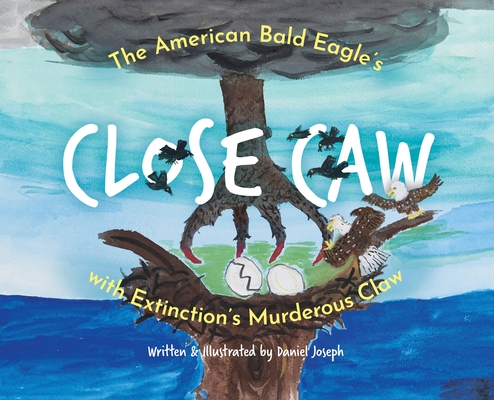 The American Bald Eagle's Close Caw with Extinction's Murderous Claw - Daniel Joseph