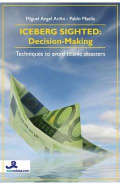 Coperta cărții 'Iceberg Sighted: Decision-Making: Techniques to avoid titanic disasters - Pablo Maella'