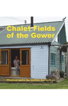 Coperta cărții 'Chalet Fields of the Gower - Stefan Szczelkun'