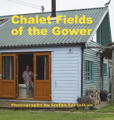 Coperta cărții 'Chalet Fields of the Gower - Stefan Szczelkun'
