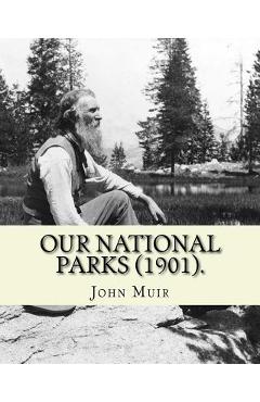 Poza produsului Our National Parks (1901). By: John Muir: John Muir ( April 21, 1838 - December 24, 1914) also known as John of the Mountains, was a Scottish-Ameri - John Muir