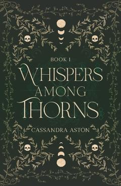 Coperta cărții 'Whispers Among Thorns: A fae romantasy novel - Cassandra Aston'