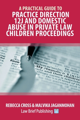 A Practical Guide to Practice Direction 12J and Domestic Abuse in Private Law Children Proceedings - Rebecca Cross