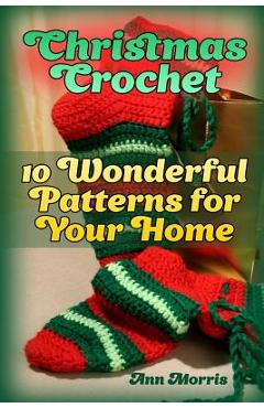 Coperta cărții 'Christmas Crochet: 10 Wonderful Patterns for Your Home: (Crochet Patterns, Crochet Stitches) - Ann Morris'