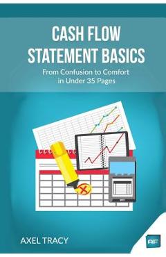 Coperta cărții 'Cash Flow Statement Basics: From Confusion to Comfort in Under 35 Pages - Axel Tracy'