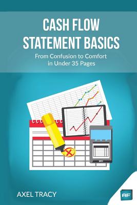Coperta cărții 'Cash Flow Statement Basics: From Confusion to Comfort in Under 35 Pages - Axel Tracy'