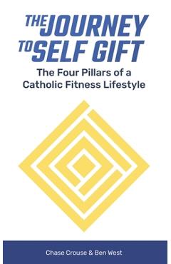 Coperta cărții 'The Journey to Self Gift: The Four Pillars of a Catholic Fitness Lifestyle - Ben West'