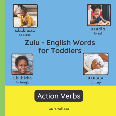 Zulu - English Words for Toddlers - Action Verbs: Teach and Learn Zulu For Kids and Beginners Bilingual Picture Book with English Translations - Thandi Dlamini