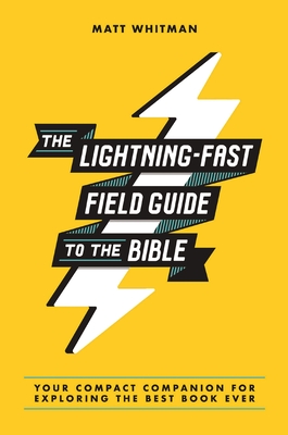 Coperta cărții 'The Lightning-Fast Field Guide to the Bible: Your Compact Companion for Exploring the Best Book Ever - Matt Whitman'