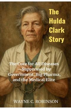 Poza produsului The Hulda Clark Story - Wayne C. Robinson