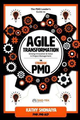 Coperta cărții 'The PMO Leader's Guide to Agile Transformation: Driving Innovation & Value in Project Management - Kathy Shonaiya'