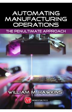 Coperta cărții 'Automating Manufacturing Operations: The Penultimate Approach - William M. Hawkins'