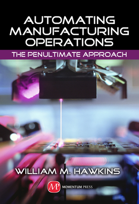 Coperta cărții 'Automating Manufacturing Operations: The Penultimate Approach - William M. Hawkins'