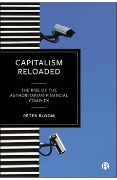Coperta cărții 'Capitalism Reloaded: The Rise of the Authoritarian-Financial Complex - Peter Bloom'