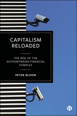 Coperta cărții 'Capitalism Reloaded: The Rise of the Authoritarian-Financial Complex - Peter Bloom'