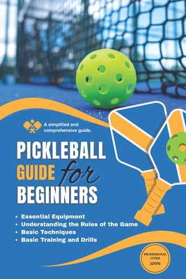 Pickleball guide: A simplified and comprehensive guide for beginners - Anouar Rifaiy