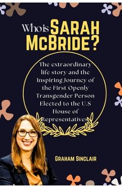 Poza produsului Who is Sarah McBride?: The extraordinary life story and the Inspiring Journey of the First Openly Transgender Person Elected to the U.S House - Graham Sinclair