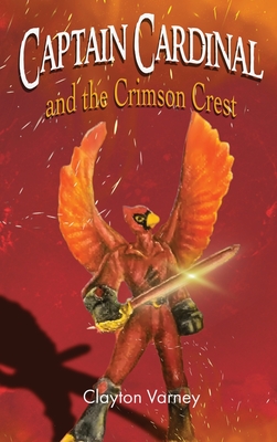 Captain Cardinal and the Crimson Crest - Clayton Varney