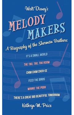 Coperta cărții 'Walt Disney's Melody Makers: A Biography of the Sherman Brothers - Kathryn M. Price'