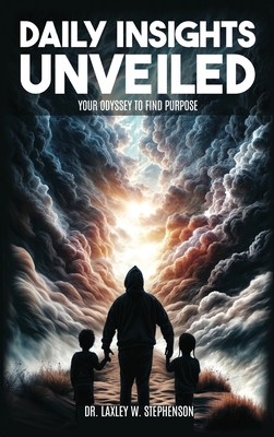 Daily Insights Unveiled: Your Odyssey to Find Purpose - Laxley W. Stephenson