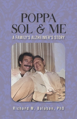 Poppa Sol and Me: A Family's Alzheimer's Story - Richard Balaban