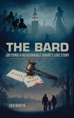 The Bard: Beyond A Reasonable Doubt Love Story - Ken Martin