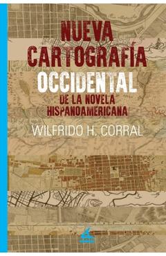 Coperta cărții 'Nueva Cartografía Occidental de la Novela Hispanoamericana - Wilfrido H. Corral'