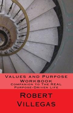 Coperta cărții 'Values and Purpose Workbook: Companion to The REAL Purpose-Driven Life - Robert Villegas'