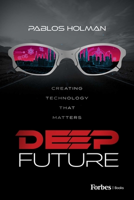 Coperta cărții 'Deep Future: Creating Technology That Matters - Pablos Holman'