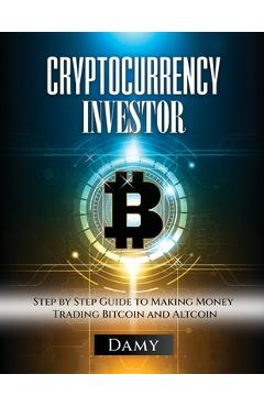 Coperta cărții 'Cryptocurrency Investor: Step by Step Guide to Making Money Trading Bitcoin and Altcoin -'