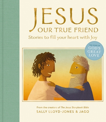 Jesus, Our True Friend: Stories to Fill Your Heart with Joy - Sally Lloyd-jones
