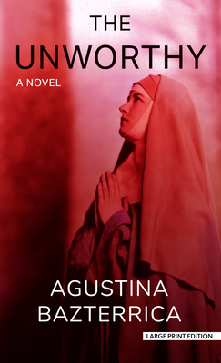 The Unworthy - Agustina Bazterrica