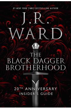 The Black Dagger Brotherhood: 20th Anniversary Insider's Guide - J. R. Ward