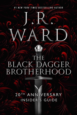 The Black Dagger Brotherhood: 20th Anniversary Insider's Guide - J. R. Ward