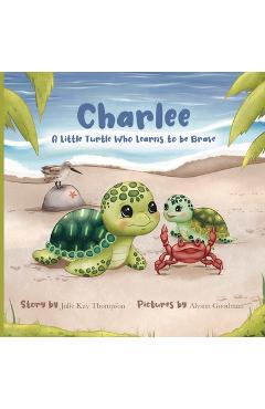 Coperta cărții 'Charlee: A Little Turtle Who Learns to Be Brave - Alyson Goodman'