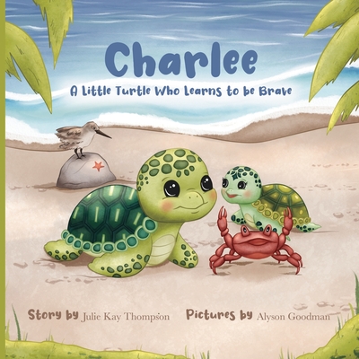 Charlee: A Little Turtle Who Learns to Be Brave - Alyson Goodman