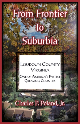 Coperta cărții 'From Frontier to Suburbia, Loudoun County, Virginia; One of America's Fastest Growing Counties - Charles Poland'