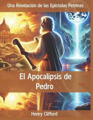 Coperta cărții 'El Apocalipsis de Pedro: Una Revelación de las Epístolas Petrinas - Henry Clifford'