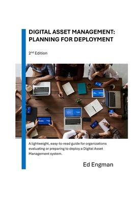 Coperta cărții 'Digital Asset Management: Planning for Deployment: Second Edition - Ed Engman'