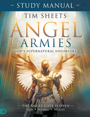 Coperta cărții 'Angel Armies: God's Supernatural Enforcers Study Manual: The Angel Gate is Open: Signs, Wonders, and Miracles - Tim'