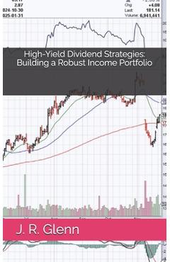 Coperta cărții 'High-Yield Dividend Strategies: Building a Robust Income Portfolio - J. R. Glenn'