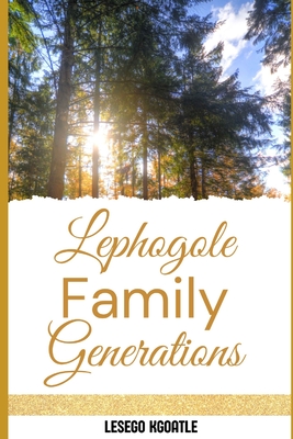 Lephogole Family Generations: Mr Johannes and Mrs Atara Lephogole - Lesego Kgoatle