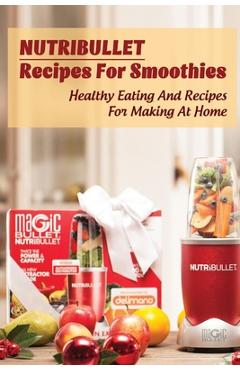 Coperta cărții 'Nutribullet Recipes For Smoothies: Healthy Eating And Recipes For Making At Home: Homemade Weight Loss Shakes - Nicolas'
