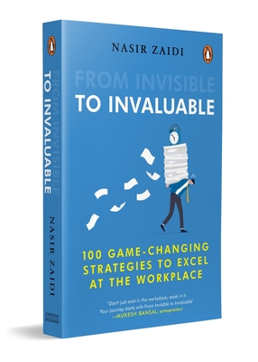 Coperta cărții 'From Invisible to Invaluable: 100 Game-Changing Strategies to Shine at the Workplace - Nasir Zaidi'