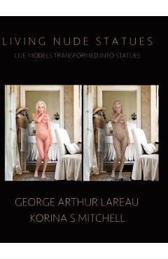 Coperta cărții 'Living Nude Statues: Live Models Transformed Into Statues - George Arthur Lareau'
